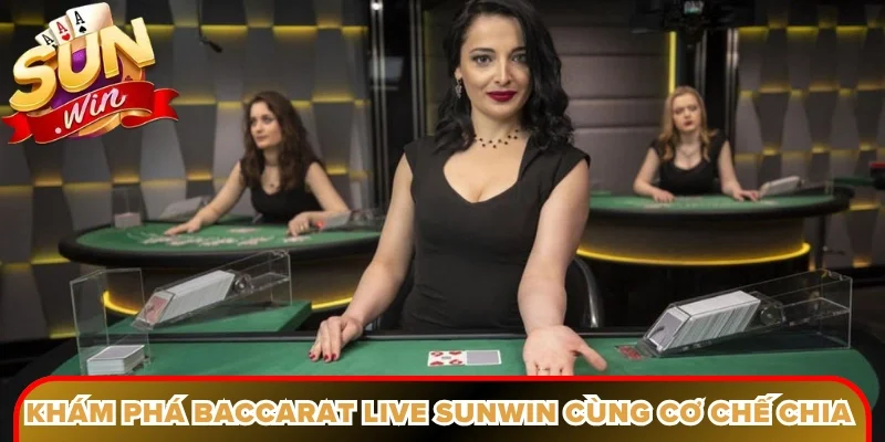 Khám phá baccarat live Sunwin cùng cơ chế chia bài hiện đại