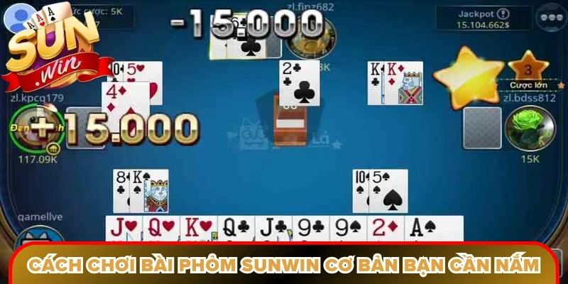 Cách chơi bài phỏm Sunwin cơ bản bạn cần nắm