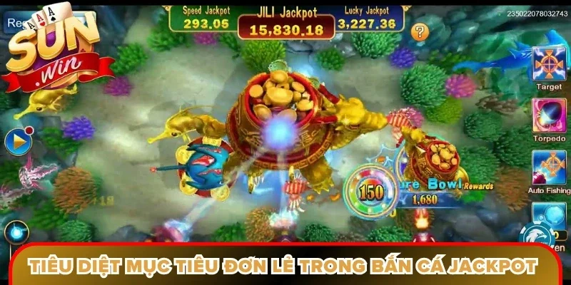 Tiêu diệt mục tiêu đơn lẻ trong bắn cá jackpot Sunwin
