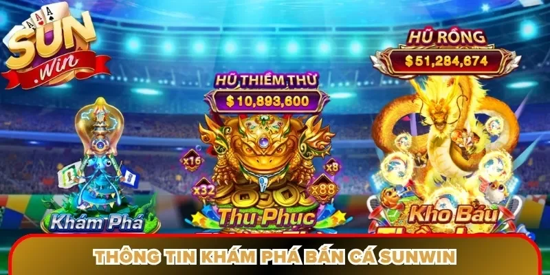 Thông tin khám phá bắn cá Sunwin