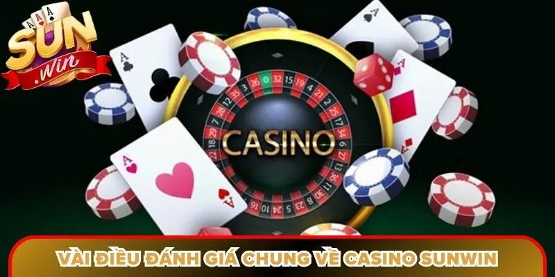 Vài điều đánh giá chung về casino sunwin