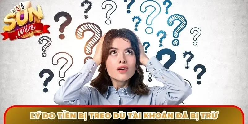 Lý do tiền bị treo dù tài khoản đã bị trừ