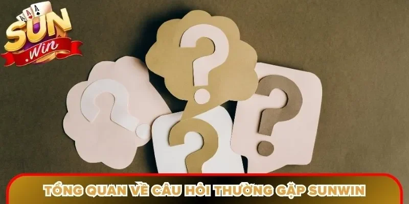 Tổng quan về câu hỏi thường gặp Sunwin