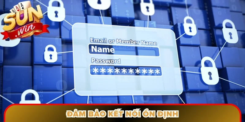 Đảm bảo kết nối ổn định
