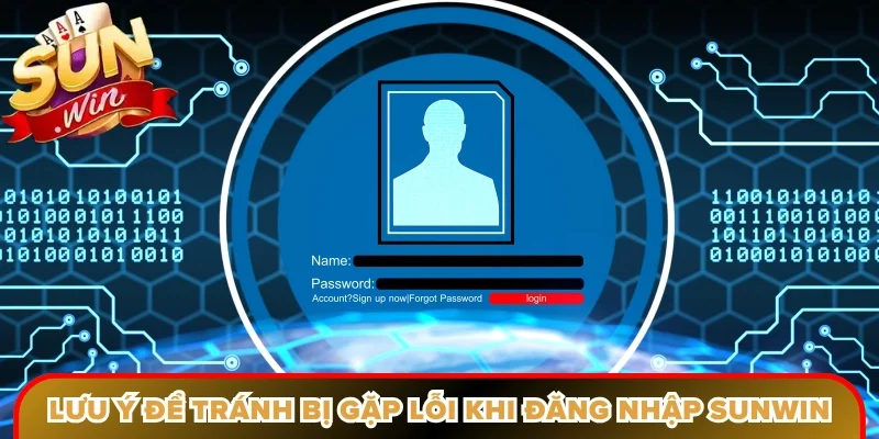 Lưu ý để tránh bị gặp lỗi khi thực hiện đăng nhập Sunwin