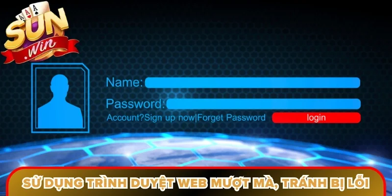 Sử dụng trình duyệt web mượt mà, tránh bị lỗi