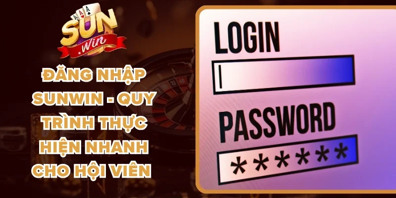 Đăng Nhập Sunwin - Quy Trình Thực Hiện Nhanh Cho Hội Viên
