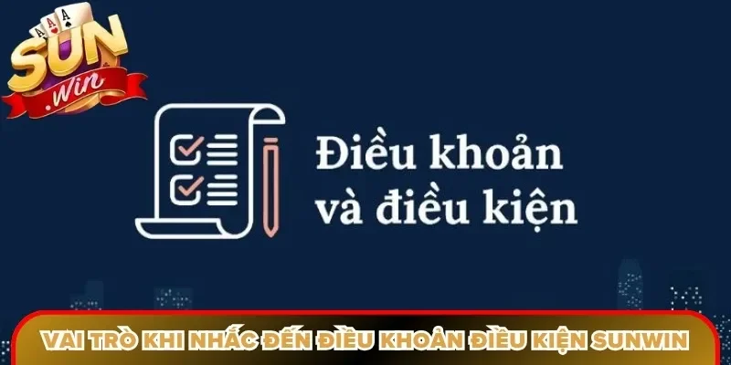 Vai trò khi nhắc đến điều khoản điều kiện Sunwin