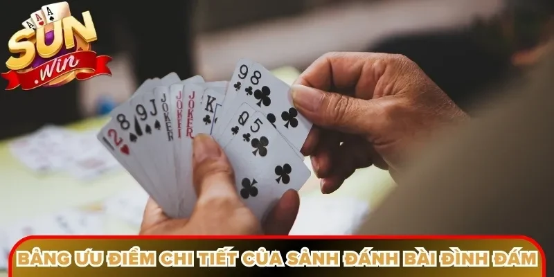 Bảng ưu điểm chi tiết của sảnh đánh bài đình đám