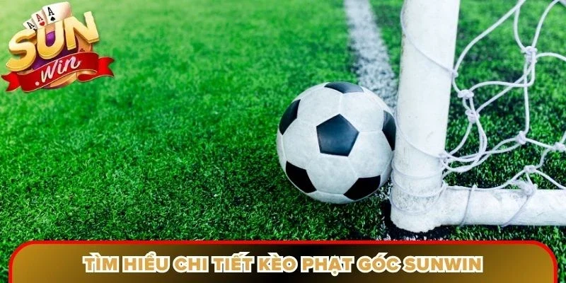 Tìm hiểu chi tiết kèo phạt góc Sunwin