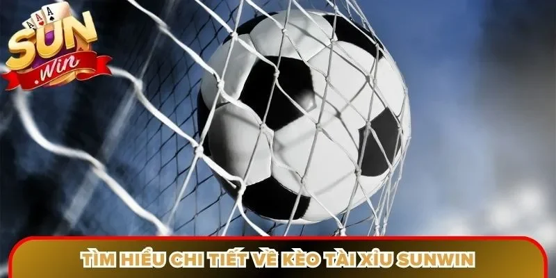 Tìm hiểu chi tiết về kèo tài xỉu Sunwin
