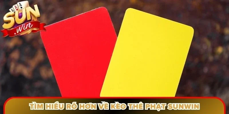 Tìm hiểu rõ hơn về kèo thẻ phạt Sunwin