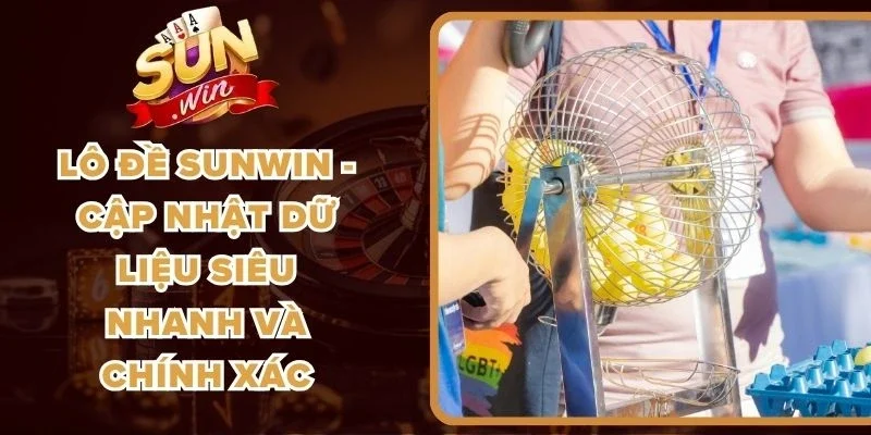Lô Đề Sunwin - Cập Nhật Dữ Liệu Siêu Nhanh Và Chính Xác