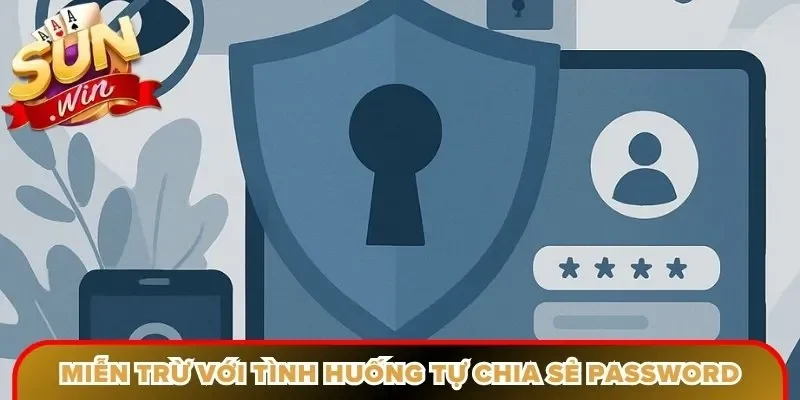 Miễn trừ với tình huống người chơi tự chia sẻ password