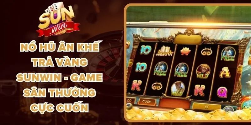 Nổ Hũ Ăn Khế Trả Vàng Sunwin - Game Săn Thưởng Cực Cuốn