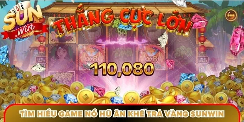Tìm hiểu chi tiết game nổ hũ ăn khế trả vàng Sunwin