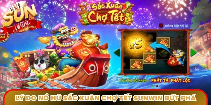 Lý do nổ hũ sắc xuân chợ tết Sunwin bứt phá