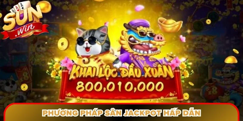 Phương pháp săn jackpot hấp dẫn