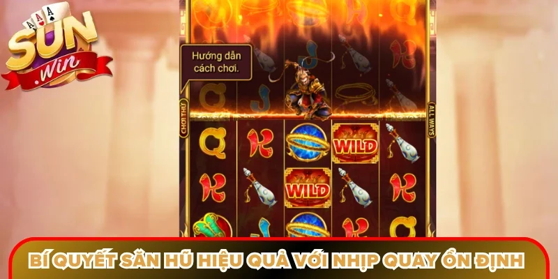 Bí quyết săn hũ hiệu quả với nhịp quay ổn định