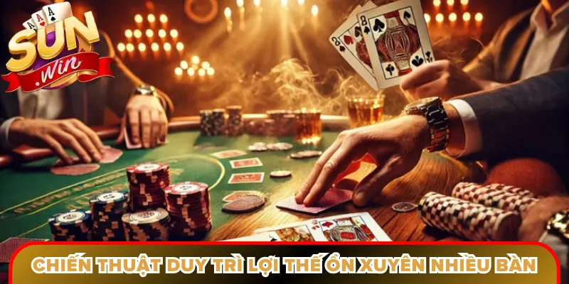 Chiến thuật duy trì lợi thế ổn định xuyên nhiều bàn đấu