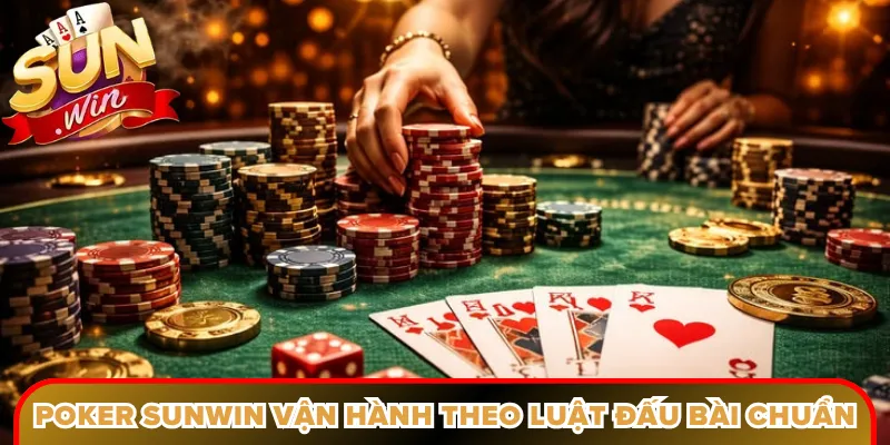 Poker Sunwin vận hành theo luật đấu bài chuẩn