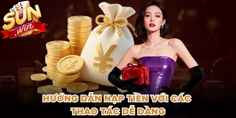 Hướng dẫn nạp tiền với các thao tác dễ dàng