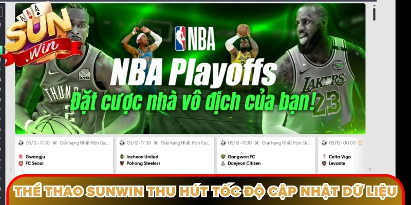 Thể thao Sunwin thu hút nhờ tốc độ cập nhật dữ liệu trực quan