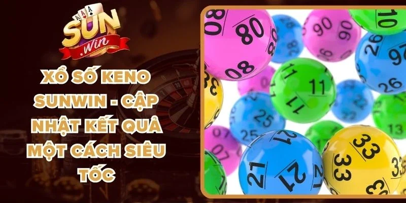 Xổ Số Keno Sunwin - Cập Nhật Kết Quả Một Cách Siêu Tốc