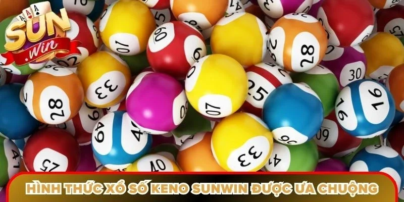 Hình thức xổ số keno Sunwin được ưa chuộng nhiều