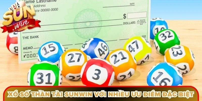 Xổ số thần tài Sunwin với nhiều ưu điểm đặc biệt